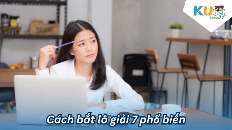 Cách bắt lô giải 7 phổ biến