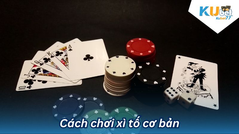 Cách chơi xì tố cơ bản