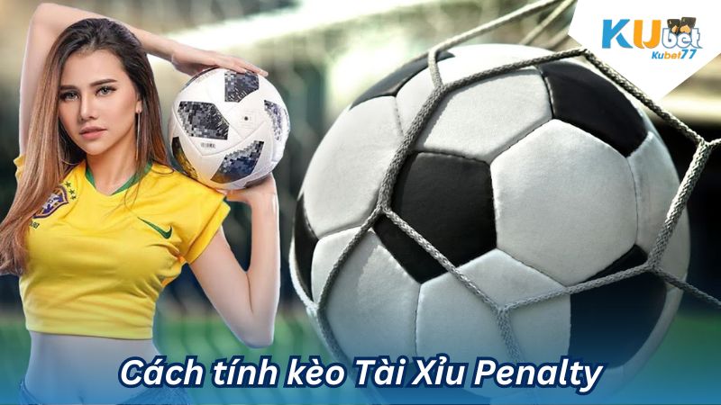 Cách tính kèo Tài Xỉu Penalty