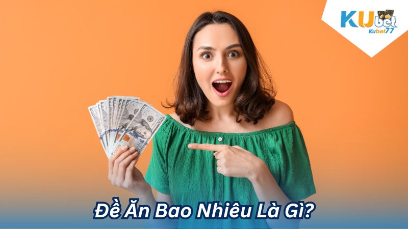 Đề Ăn Bao Nhiêu Là Gì?