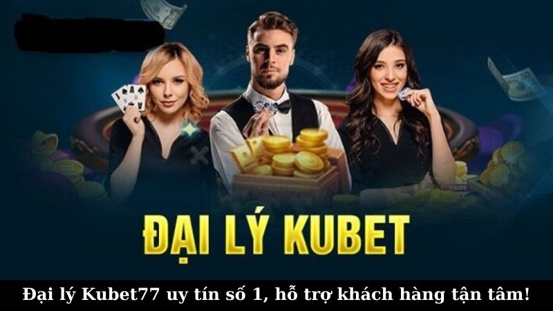 Lợi ích khi trở thành đại lý Kubet77