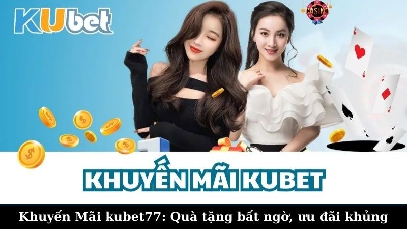 Lợi Ích Khi Tham Gia Chương Trình Khuyến Mãi Kubet77