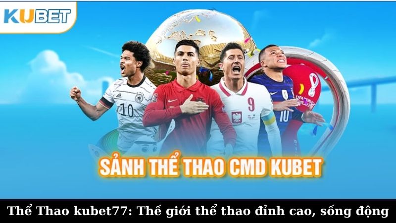 Ưu điểm nổi bật của Thể Thao kubet77