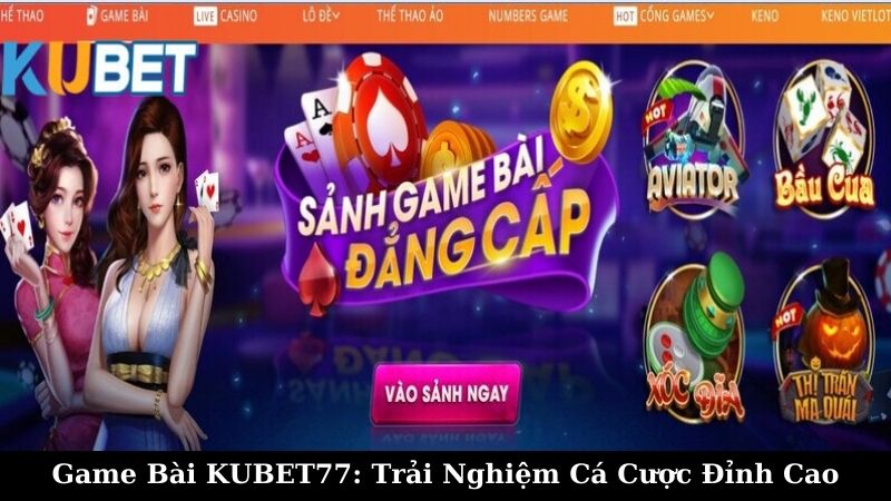 Cách chơi Game Bài kubet77