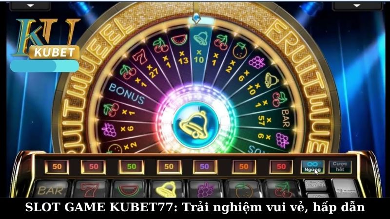 Cách chơi Slot Game Kubet77