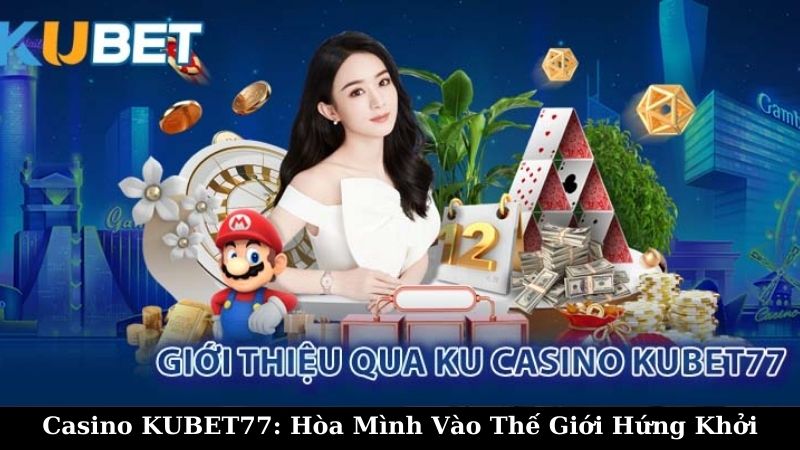 Lợi ích của việc chơi CASINO kubet77