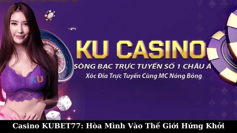 Cách chơi CASINO kubet77