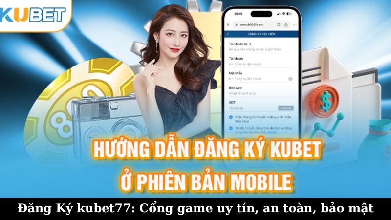 Lợi ích khi đăng ký Kubet77