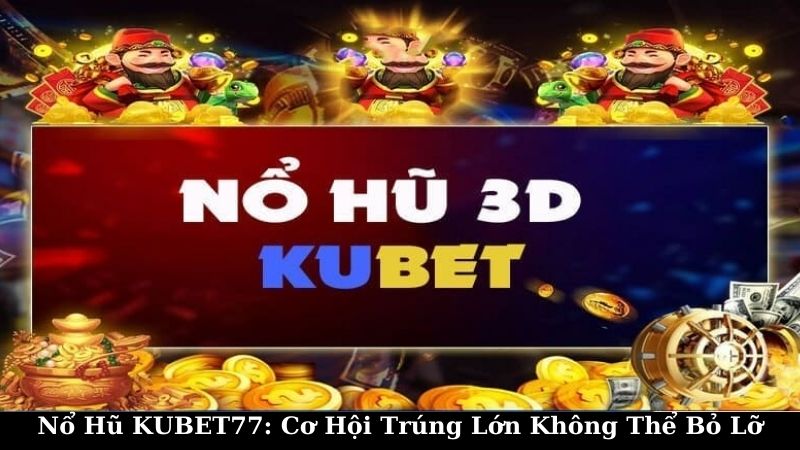 Lợi Ích Khi Chơi Nổ Hũ KUBET77