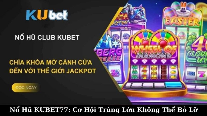 Tìm Hiểu Về Nổ Hũ KUBET77