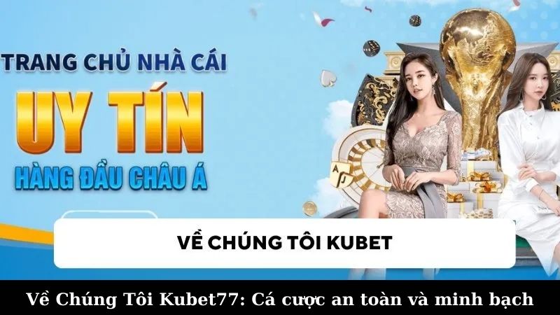 Đặc Điểm Nổi Bật về chúng tôi Kubet77