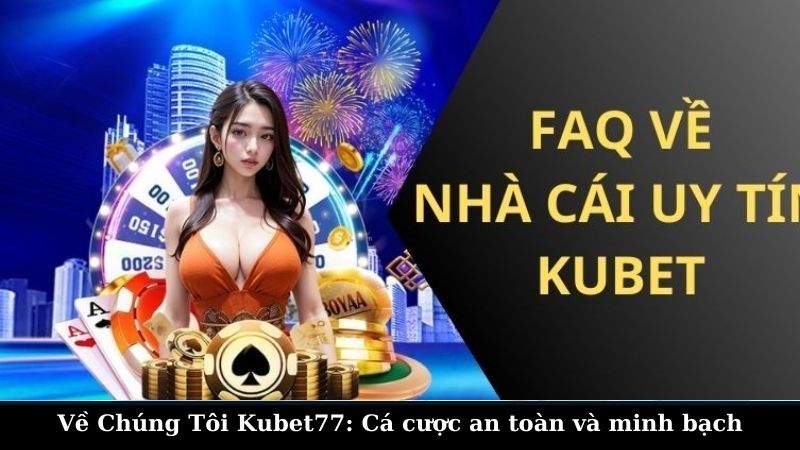 Lịch Sử Hình Thành và Phát Triển về chúng tôi Kubet77