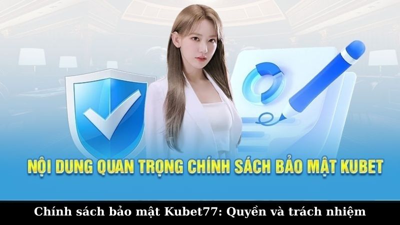 Kubet77 áp dụng những chính sách bảo mật nào?