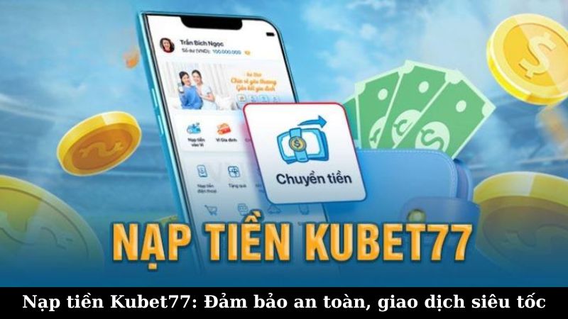 Ưu điểm khi nạp tiền Kubet77