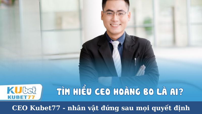 Kinh nghiệm và chuyên môn của CEO Kubet77