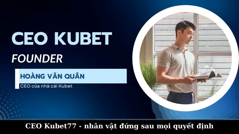 Hồ sơ, lý lịch của CEO Kubet77