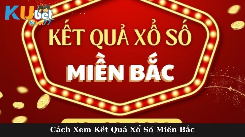 Cách Xem Kết Quả Xổ Số Miền Bắc