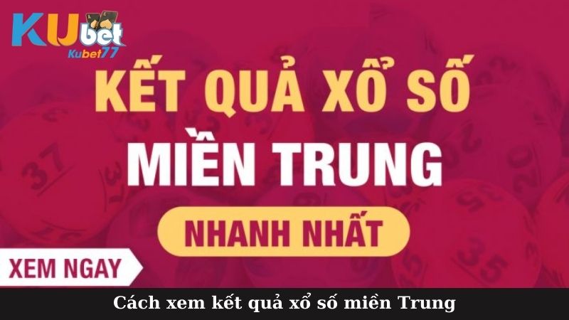 Cách xem kết quả xổ số miền Trung