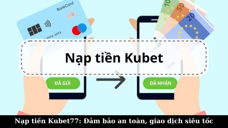 Các phương thức nạp tiền Kubet77