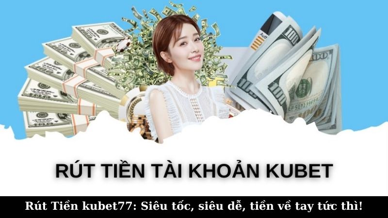 Lưu ý khi Rút Tiền kubet77