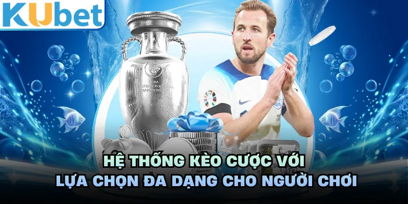 Hệ thống kèo cược với lựa chọn đa dạng cho người chơi